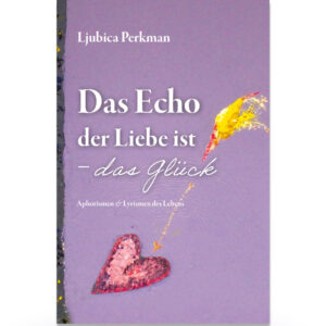 Das Echo der Liebe ist <br> – das Glück (Gedanken)