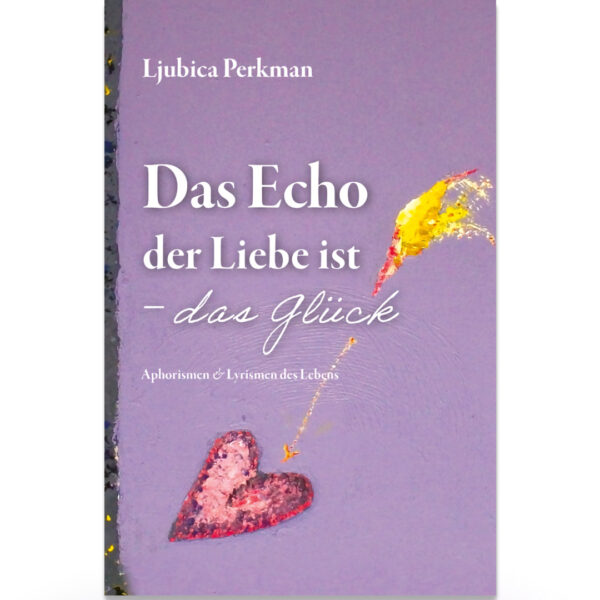 Das Echo der Liebe ist <br> – das Glück (Gedanken)